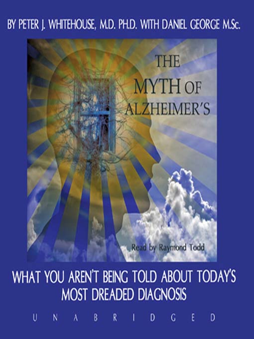 Title details for The Myth of Alzheimer's by Peter J. Whitehouse MD, PhD - Wait list